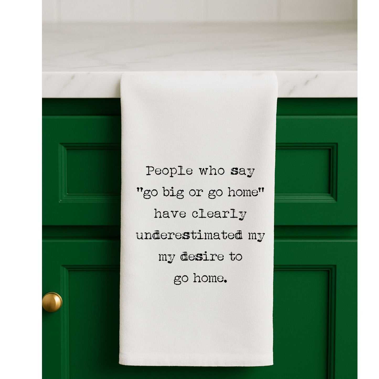 Go Big or Go Home Tea Towel
