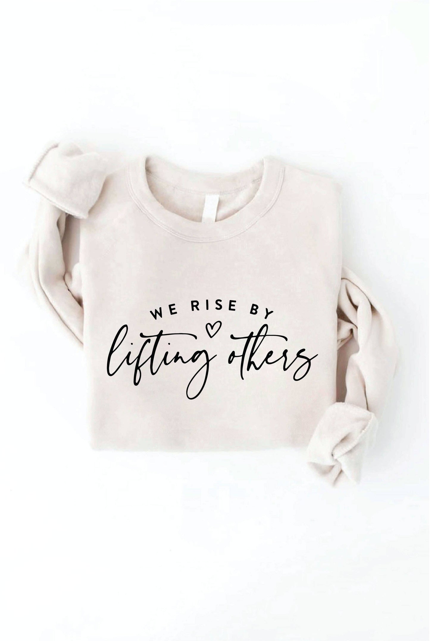 WE RISE BY LIFTING OTHERS Graphic Sweatshirt