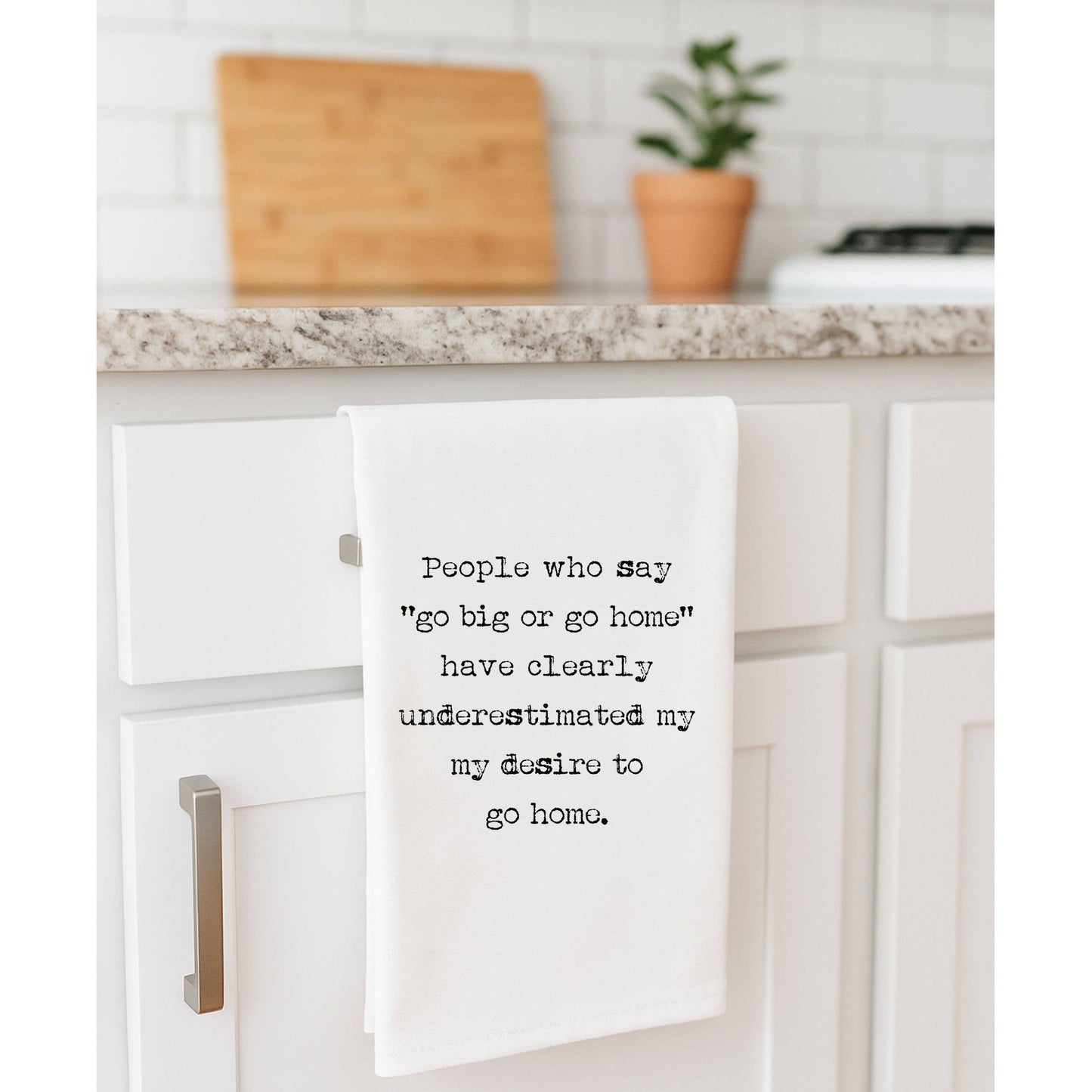 Go Big or Go Home Tea Towel