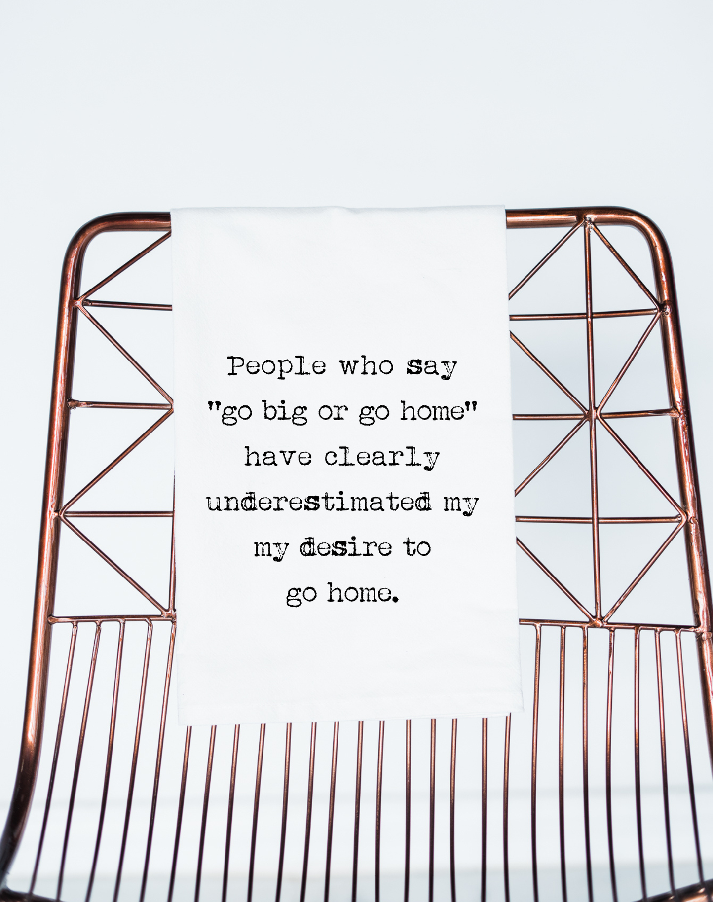 Go Big or Go Home Tea Towel