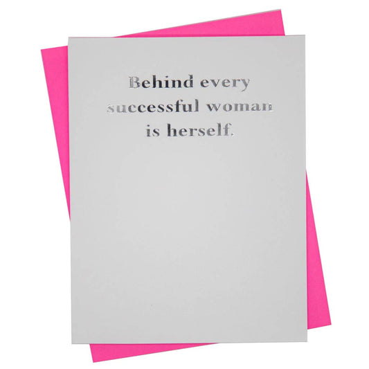 Mary Phillips Designs - GREETING CARD - Behind every successful woman is herself.