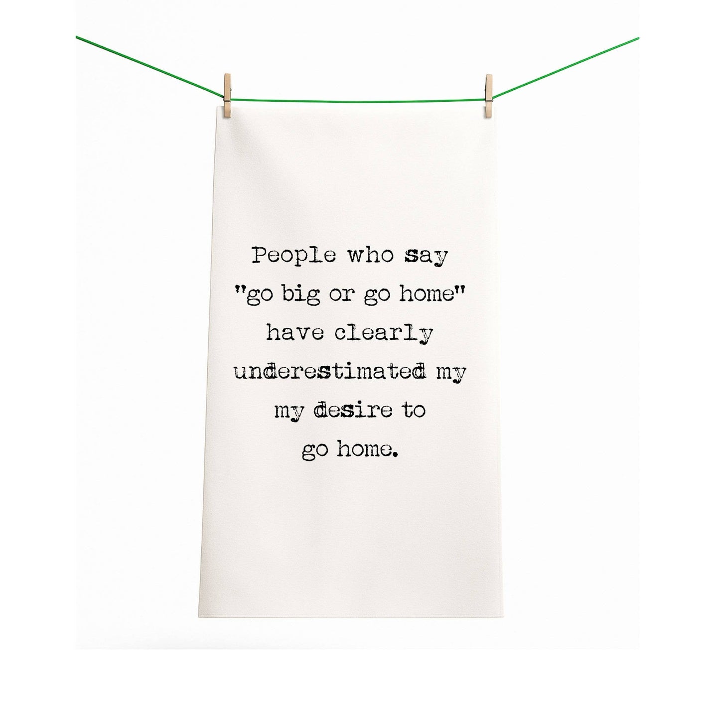 Go Big or Go Home Tea Towel
